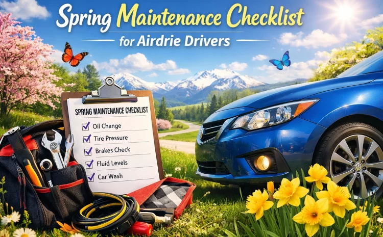  Spring Maintenance Checklist for Airdrie Drivers